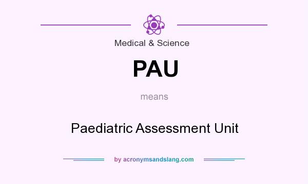 What does PAU mean? It stands for Paediatric Assessment Unit