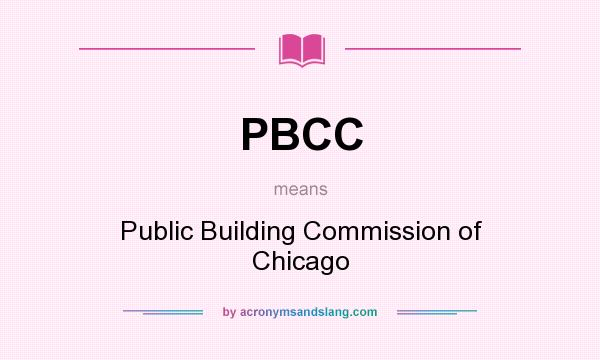 What does PBCC mean? It stands for Public Building Commission of Chicago