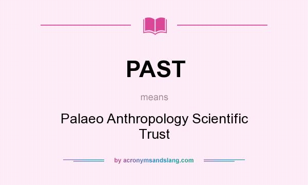 What does PAST mean? It stands for Palaeo Anthropology Scientific Trust
