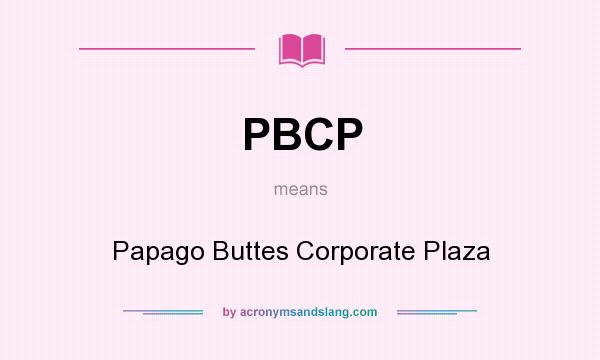 What does PBCP mean? It stands for Papago Buttes Corporate Plaza