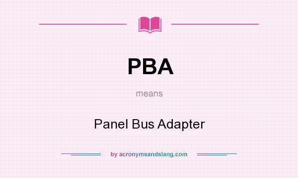 What does PBA mean? It stands for Panel Bus Adapter