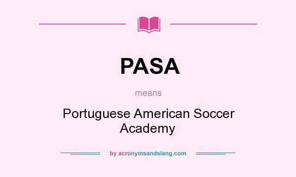 What does PASA mean? It stands for Portuguese American Soccer Academy