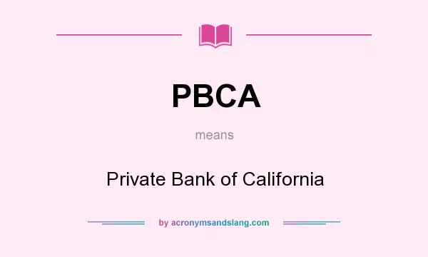 What does PBCA mean? It stands for Private Bank of California