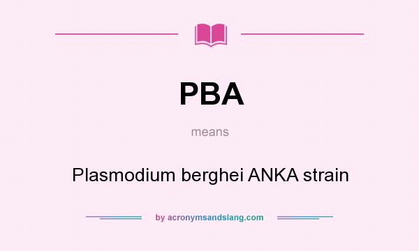 What does PBA mean? It stands for Plasmodium berghei ANKA strain