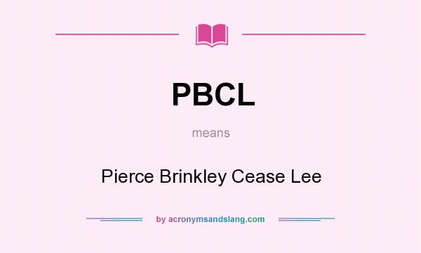 What does PBCL mean? It stands for Pierce Brinkley Cease Lee