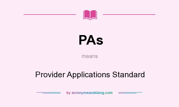 What does PAs mean? It stands for Provider Applications Standard