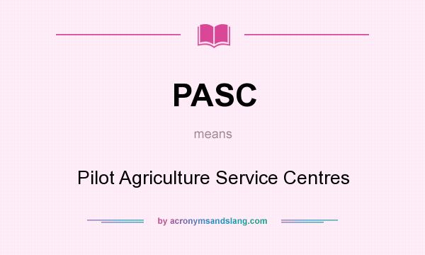 What does PASC mean? It stands for Pilot Agriculture Service Centres