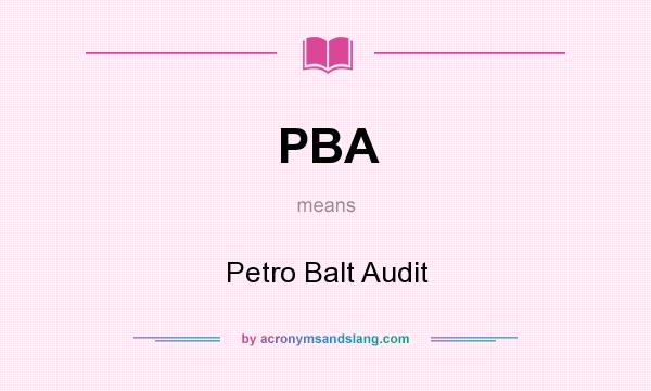 What does PBA mean? It stands for Petro Balt Audit