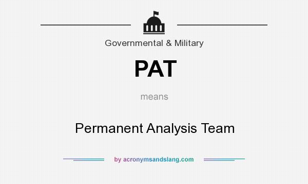 What does PAT mean? It stands for Permanent Analysis Team
