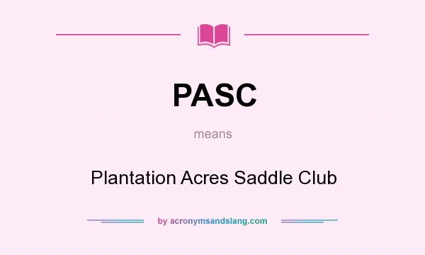 What does PASC mean? It stands for Plantation Acres Saddle Club