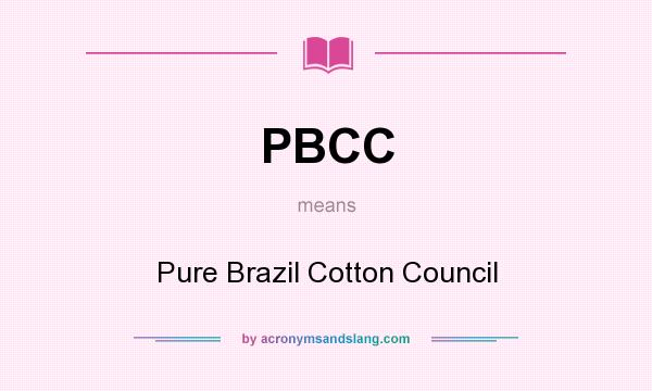 What does PBCC mean? It stands for Pure Brazil Cotton Council
