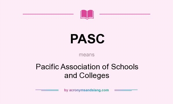What does PASC mean? It stands for Pacific Association of Schools and Colleges