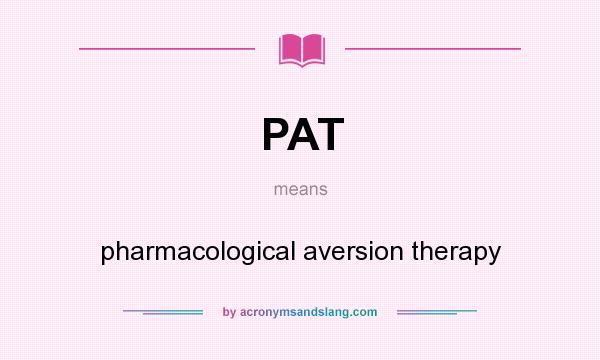 What does PAT mean? It stands for pharmacological aversion therapy