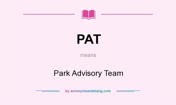 What does PAT mean? It stands for Park Advisory Team