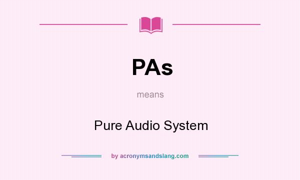What does PAs mean? It stands for Pure Audio System
