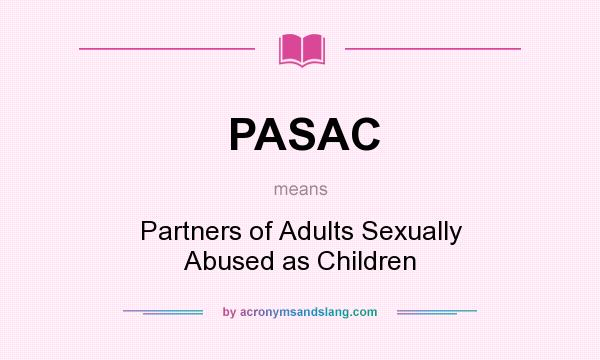 What does PASAC mean? It stands for Partners of Adults Sexually Abused as Children