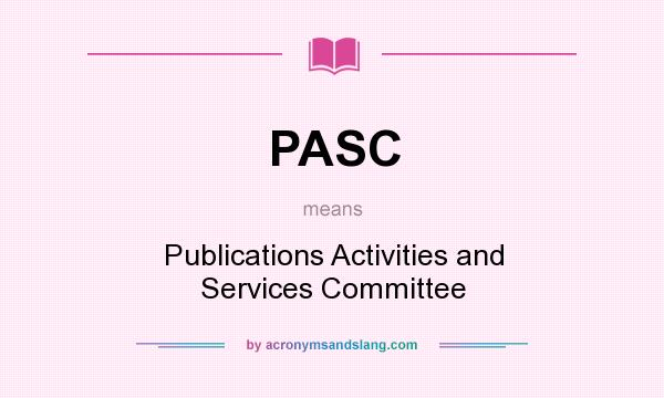 What does PASC mean? It stands for Publications Activities and Services Committee
