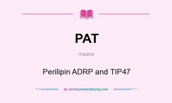 What does PAT mean? It stands for Perilipin ADRP and TIP47