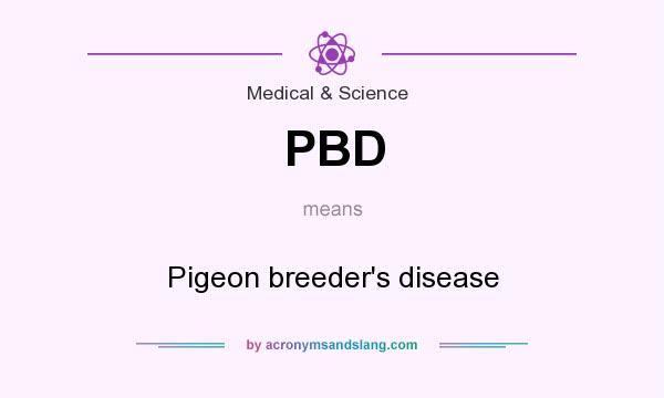 What does PBD mean? It stands for Pigeon breeder`s disease