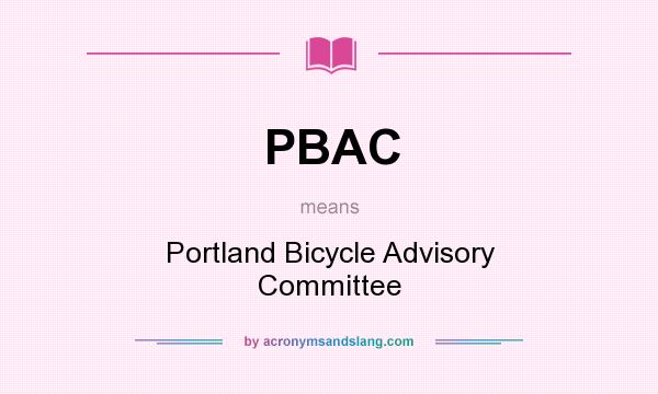 What does PBAC mean? It stands for Portland Bicycle Advisory Committee