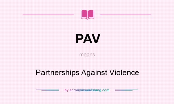 What does PAV mean? It stands for Partnerships Against Violence