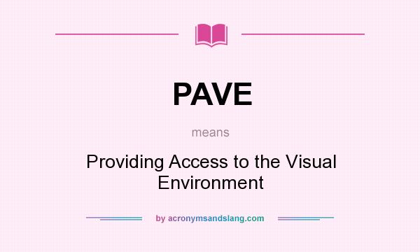 What does PAVE mean? It stands for Providing Access to the Visual Environment