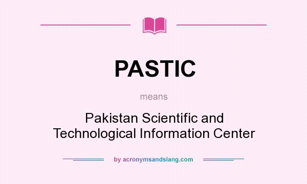 What does PASTIC mean? It stands for Pakistan Scientific and Technological Information Center