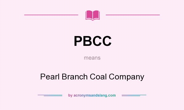What does PBCC mean? It stands for Pearl Branch Coal Company