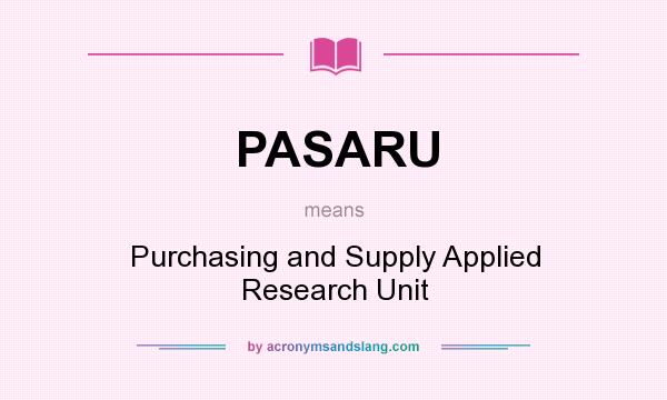 What does PASARU mean? It stands for Purchasing and Supply Applied Research Unit