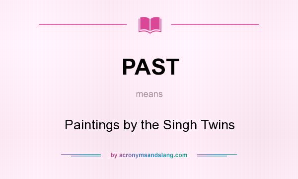 What does PAST mean? It stands for Paintings by the Singh Twins