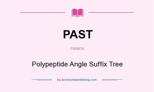 What does PAST mean? It stands for Polypeptide Angle Suffix Tree