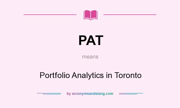 What does PAT mean? It stands for Portfolio Analytics in Toronto