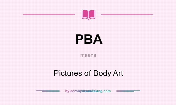 What does PBA mean? It stands for Pictures of Body Art