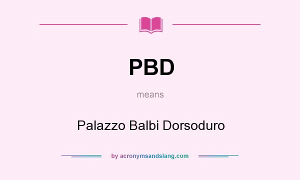 What does PBD mean? It stands for Palazzo Balbi Dorsoduro