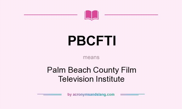 What does PBCFTI mean? It stands for Palm Beach County Film Television Institute