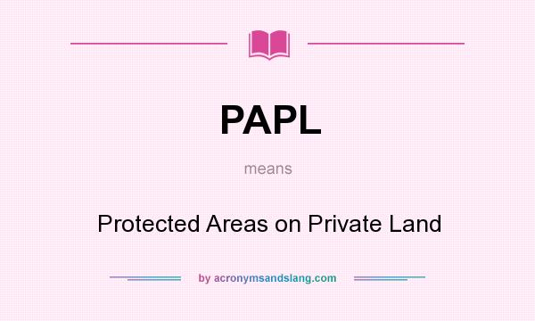 What does PAPL mean? It stands for Protected Areas on Private Land
