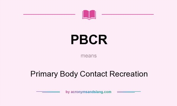 What does PBCR mean? It stands for Primary Body Contact Recreation