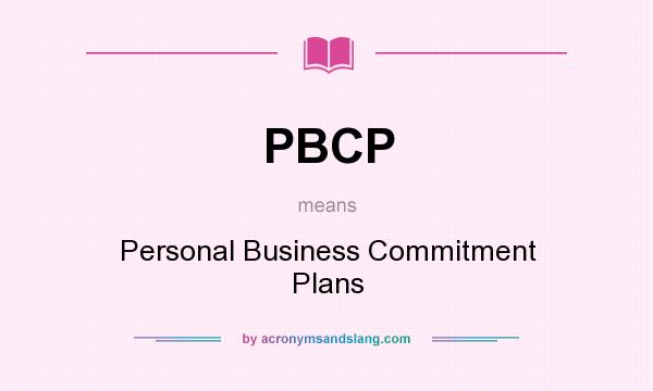 What does PBCP mean? It stands for Personal Business Commitment Plans