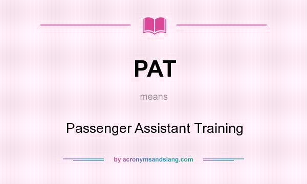 What does PAT mean? It stands for Passenger Assistant Training