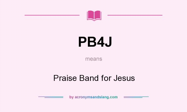 What does PB4J mean? It stands for Praise Band for Jesus