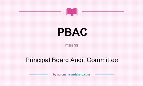 What does PBAC mean? It stands for Principal Board Audit Committee