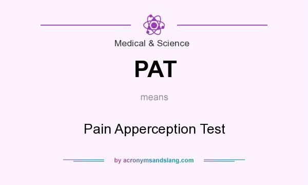 What does PAT mean? It stands for Pain Apperception Test