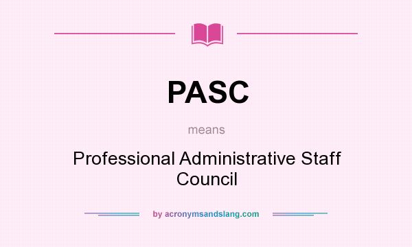 What does PASC mean? It stands for Professional Administrative Staff Council