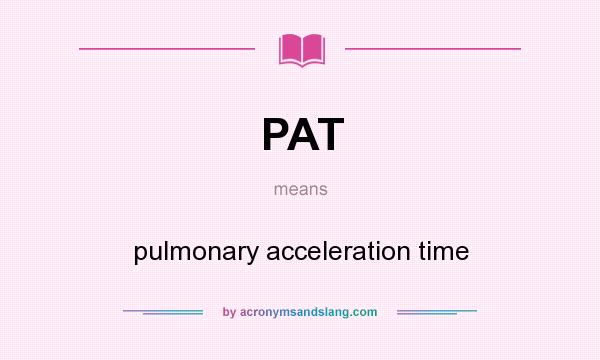 What does PAT mean? It stands for pulmonary acceleration time