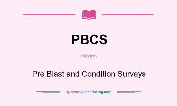 What does PBCS mean? It stands for Pre Blast and Condition Surveys