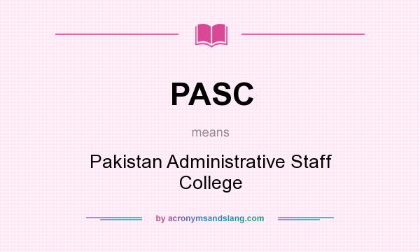 What does PASC mean? It stands for Pakistan Administrative Staff College