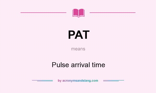 What does PAT mean? It stands for Pulse arrival time