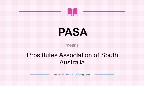 What does PASA mean? It stands for Prostitutes Association of South Australia
