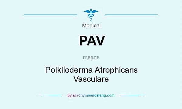 What does PAV mean? It stands for Poikiloderma Atrophicans Vasculare