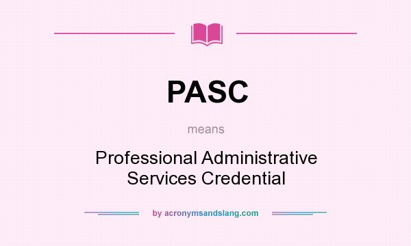 What does PASC mean? It stands for Professional Administrative Services Credential